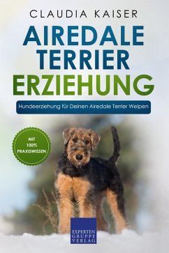 Airedale Terrier Erziehung: Hundeerziehung für Deinen Airedale Terrier Welpen (eBook, ePUB) - Kaiser, Claudia