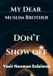 My Dear Muslim Brother Don't Show off... - Bild 1