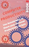 Computer Productivity Book 2. Use AutoHotKey to Share your Personal Productivity Scripts (AutoHotKey productivity, #2) (eBook, ePUB)