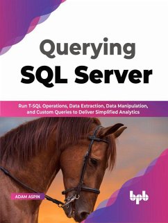 Cover Querying SQL Server: Run T-SQL operations, data extraction, data manipulation, and custom queries to deliver simplified analytics (English Edition) (eBook, ePUB)