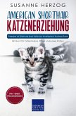 American Shorthair Katzenerziehung - Ratgeber zur Erziehung einer Katze der Amerikanisch Kurzhaar Rasse (eBook, ePUB)