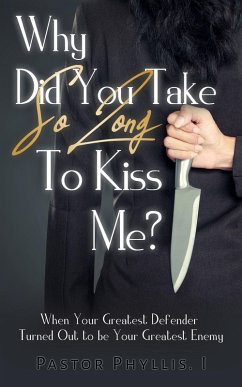 Why Did You Take So Long To Kiss Me? (eBook, ePUB) - I, Pastor Phyllis