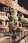 To Deceive a God (Aztec Gods Totec, #4) (eBook, ePUB)