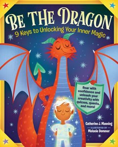 Be the Dragon: 9 Keys to Unlocking Your Inner Magic (eBook, ePUB) - Manning, Catherine J.