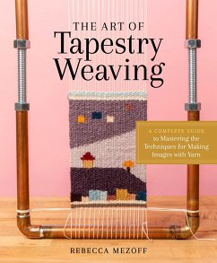 The Art of Tapestry Weaving (eBook, ePUB) - Mezoff, Rebecca