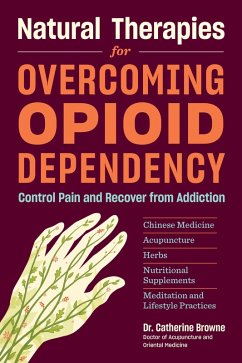 Natural Therapies for Overcoming Opioid Dependency (eBook, ePUB) - Browne, Catherine