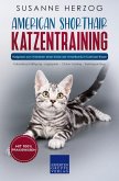 American Shorthair Katzentraining - Ratgeber zum Trainieren einer Katze der Amerikanisch Kurzhaar Rasse (eBook, ePUB)