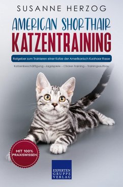 American Shorthair Katzentraining - Ratgeber zum Trainieren einer Katze der Amerikanisch Kurzhaar Rasse (eBook, ePUB) - Herzog, Susanne