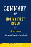 Summary of Not My First Rodeo By Kristi Noem: Lessons from the Heartland (eBook, ePUB)