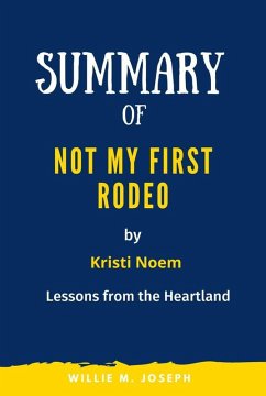 Summary of Not My First Rodeo By Kristi Noem: Lessons from the Heartland (eBook, ePUB) - Joseph, Willie M.