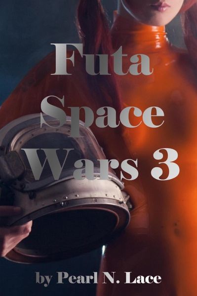 Futa Space Wars 3 (Futa Stories, #12) (eBook, ePUB)