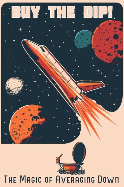 Buy the Dip! The Magic of Averaging Down (Financial Freedom, #10) (eBook, ePUB) Buy the Dip! The Magic of Averaging Down (Financial Freedom, #10) (eBook, ePUB)