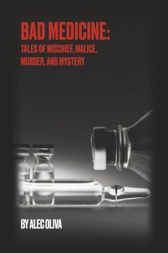 Bad Medicine: Tales of Mischief, Malice, Murder, and Mystery - Oliva, Alec