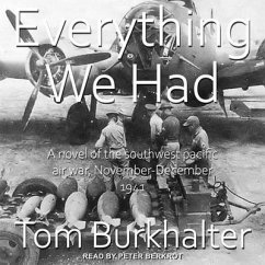 Everything We Had: A Novel of the Southwest Pacific Air War November-December 1941 - Burkhalter, Tom