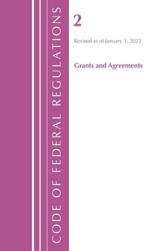 Code of Federal Regulations, Title 02 Grants and Agreements, Revised as of January 1, 2022 - Office Of The Federal Register (U S