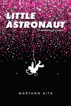 Little Astronaut: A Memoir in Essays - Aita, Maryann