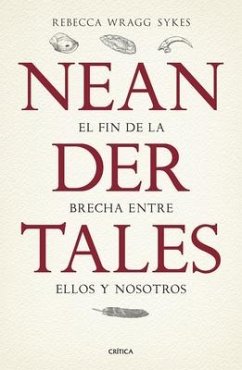 Neandertales: La Vida, El Amor, La Muerte Y El Arte de Nuestros Primos Lejanos - Wragg, Rebecca