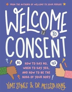 Welcome to Consent: How to Say No, When to Say Yes, and How to Be the Boss of Your Body - Stynes, Yumi; Kang, Melissa