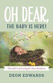 Oh Dear, the Baby Is Here!: The Abc's of Caring for Your Newborn