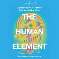 The Human Element: Overcoming the Resistance That Awaits New Ideas - Nordgren, Loran; Schonthal, David