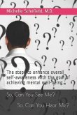 So, Can You See Me? So, Can You Hear Me?: The steps to enhance overall self-awareness with the goal of achieving mental well-being.