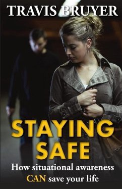 Staying Safe: How situational awareness can save your life. - Bruyer, Travis W.