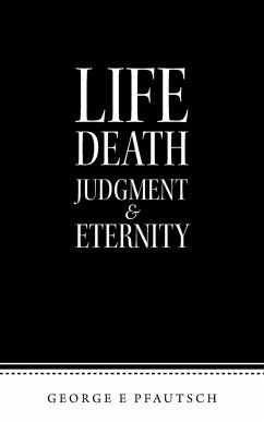Life Death Judgment & Eternity - Pfautsch, George E
