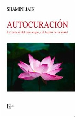 Autocuración: La Ciencia del Biocampo Y El Futuro de la Salud - Jain, Shamini