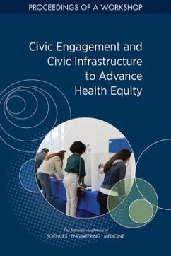 Civic Engagement and Civic Infrastructure to Advance Health Equity - National Academies of Sciences Engineering and Medicine; Health And Medicine Division; Board on Population Health and Public Health Practice; Roundtable on Population Health Improvement