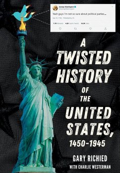 A Twisted History of the United States, 1450-1945 - Richied, Gary; Westerman, Charlie