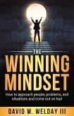 The Winning Mindset: How to Approach People, Problems, and Situations and Come Out on Top!