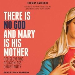 There Is No God and Mary Is His Mother: Rediscovering Religionless Christianity - Cathcart, Thomas