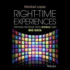 Right-Time Experiences: Driving Revenue with Mobile and Big Data - Lopez, Maribel