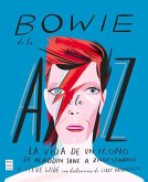 Bowie de la A A La Z: La Vida de Un Icono de Aladdin Sane a Ziggy Stardust