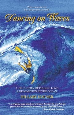 Dancing on Waves: A True Story of Finding Love & Redemption in the Ocean - Hauser, Hillary