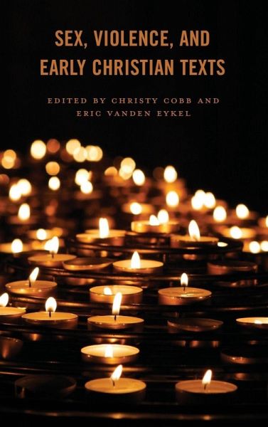 Sex, Violence, and Early Christian Texts Sex, Violence, and Early Christian Texts