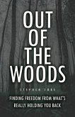Out of the Woods: Finding freedom from what's really holding you back