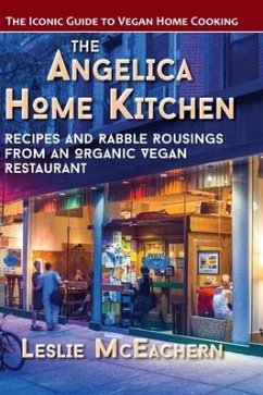 The Angelica Home Kitchen: Recipes and Rabble Rousings from an Organic Vegan Restaurant (Latest Edition) - Mceachern, Leslie