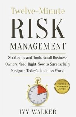 Twelve-Minute Risk Management: Strategies and Tools Small Business Owners Need Right Now to Navigate Today's Business World - Walker, Ivy