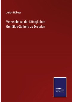 Verzeichniss der Königlichen Gemälde-Gallerie zu Dresden - Hübner, Julius