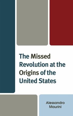 The Missed Revolution at the Origins of United States - Maurini, Alessandro