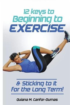 12 Keys to Beginning to Exercise & Sticking To It For the Long Term! - Canfor-Dumas, Quiana M.