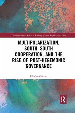 Multipolarization, South-South Cooperation and the Rise of Post-Hegemonic Governance - Gürcan, Efe Can