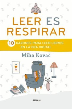 Leer Es Respirar: 10 Razones Para Leer Libros En La Era Digital - Kovac, Miha