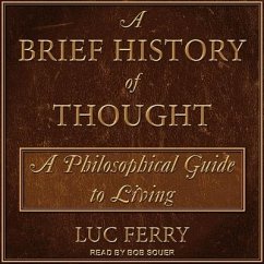 A Brief History of Thought: A Philosophical Guide to Living - Ferry, Luc