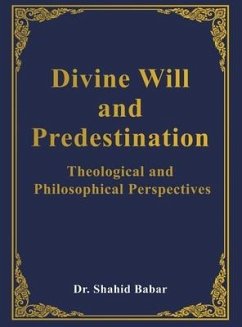 Divine Will and Predestination: Theological and Philosophical Perspectives - Babar, Shahid