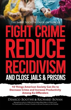 The Smart Society's Guide on How to Fight Crime, Reduce Recidivism, and Close Jails & Prisons - Bovan, Richard; Boothe, Demico