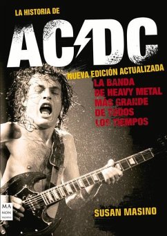 La Historia de AC/DC (Nueva Edición Actualizada): La Banda de Heavy Metal Más Grande de Todos Los Tiempos - Masino, Susan