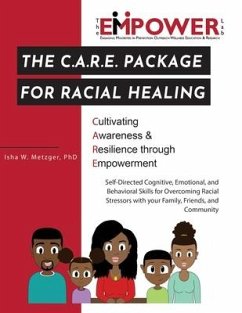 The C.A.R.E. Package for Racial Healing: Cultivating Awareness & Resilience through Empowerment - Metzger, Isha W.