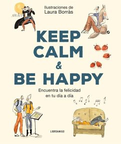 Keep Calm & Be Happy: Encuentra La Felicidad En Tu Día a Día - Borràs, Laura
